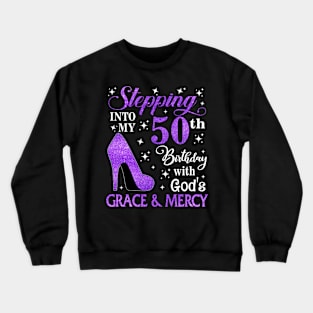 Stepping Into My 50th Birthday With God's Grace & Mercy Bday Crewneck Sweatshirt